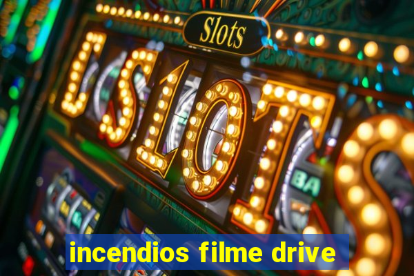 incendios filme drive